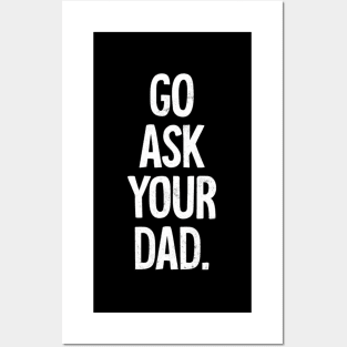 Mom Mother Go Ask Your Dad Posters and Art